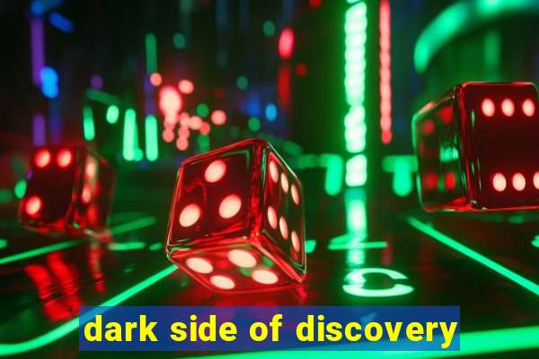 dark side of discovery